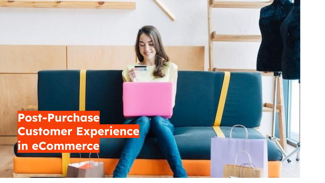 Post-Purchase Customer Experience: Don't Let Your eCommerce Sales End at Checkout