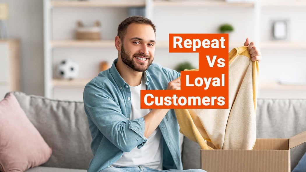 Repeat Customers Vs Loyal Customers: 6 Strategies To Keep Them Coming Back For More