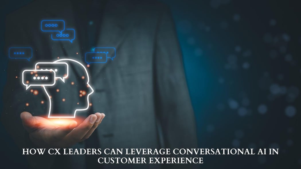 How CX Leaders Can Leverage Conversational AI in Customer Experience