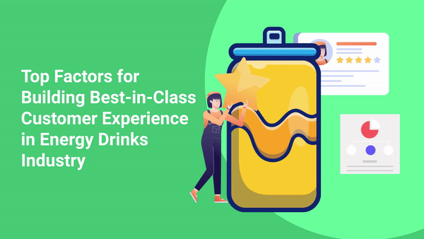 How to Build Best-in-Class Customer Experience in Energy Drinks Industry